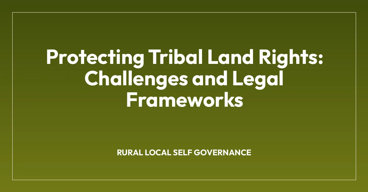 Protecting Tribal Land Rights: Challenges and Legal Frameworks