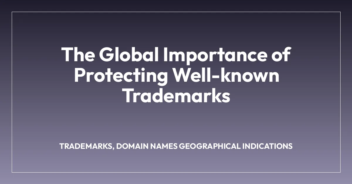 The Global Importance of Protecting Well-known Trademarks