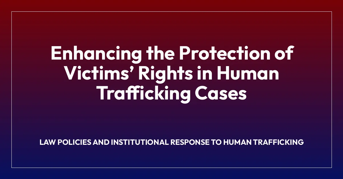 Enhancing the Protection of Victimsโ Rights in Human Trafficking Cases