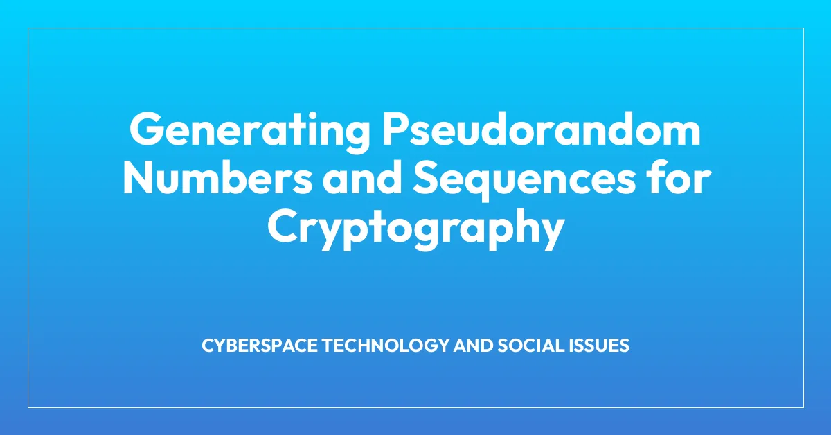 Generating Pseudorandom Numbers and Sequences for Cryptography