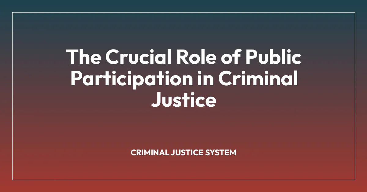 The Crucial Role of Public Participation in Criminal Justice