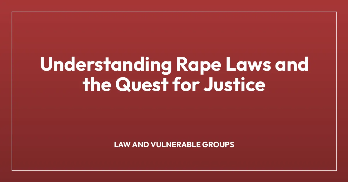 Understanding Rape Laws and the Quest for Justice