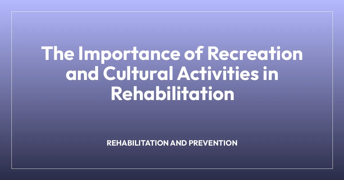The Importance of Recreation and Cultural Activities in Rehabilitation