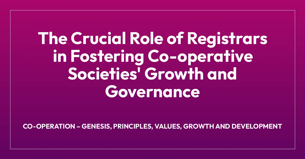 The Crucial Role of Registrars in Fostering Co-operative Societies’ Growth and Governance