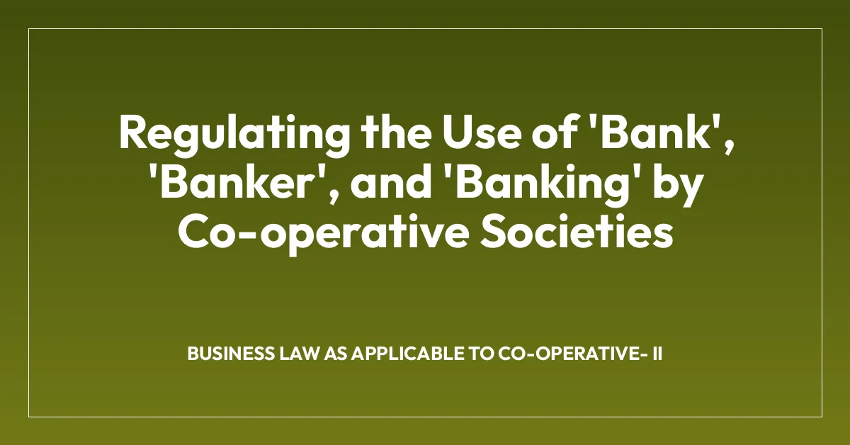 Regulating the Use of ‘Bank’, ‘Banker’, and ‘Banking’ by Co-operative Societies