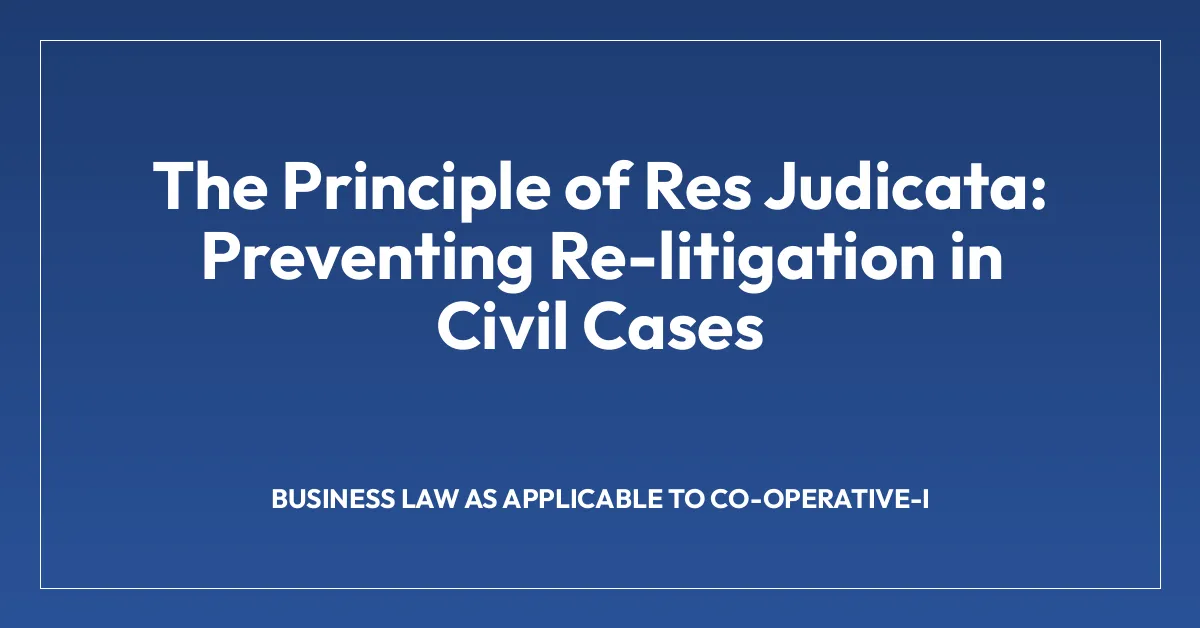 The Principle of Res Judicata: Preventing Re-litigation in Civil Cases