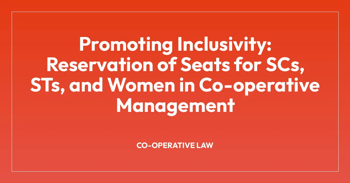 Promoting Inclusivity: Reservation of Seats for SCs, STs, and Women in Co-operative Management