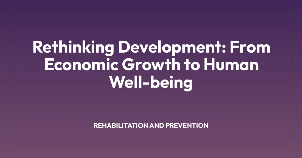 Rethinking Development: From Economic Growth to Human Well-being