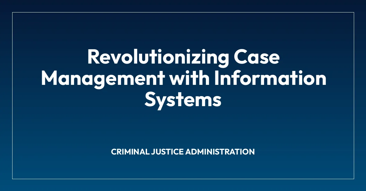 Revolutionizing Case Management with Information Systems