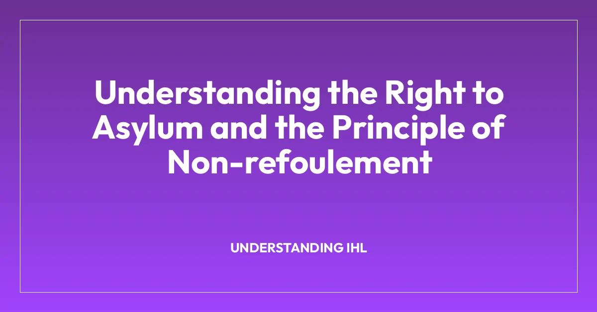 Understanding the Right to Asylum and the Principle of Non-refoulement