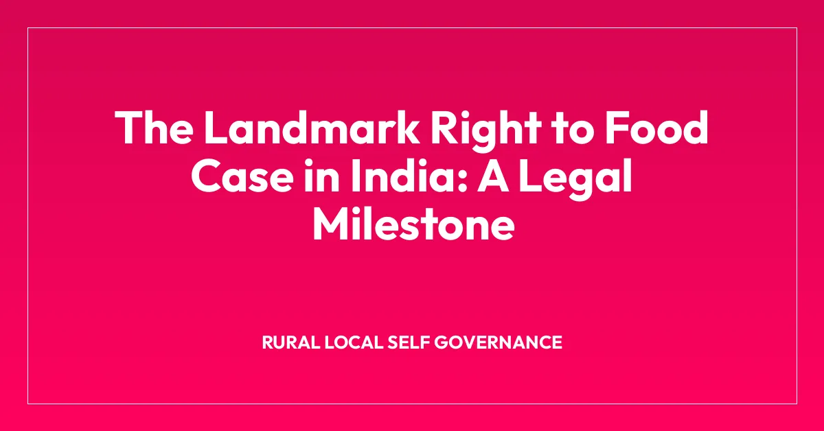The Landmark Right to Food Case in India: A Legal Milestone
