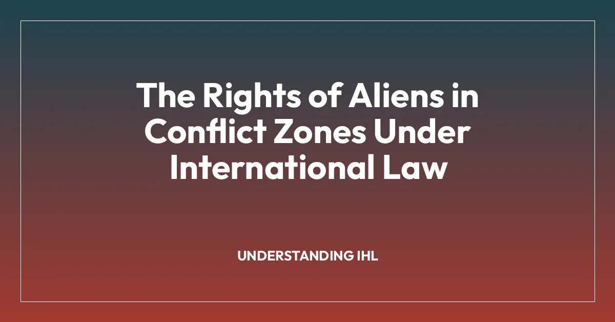 The Rights of Aliens in Conflict Zones Under International Law
