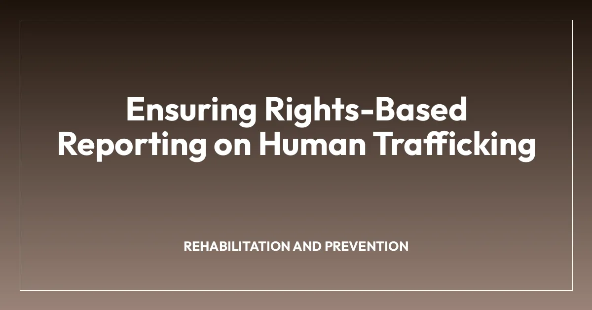 Ensuring Rights-Based Reporting on Human Trafficking