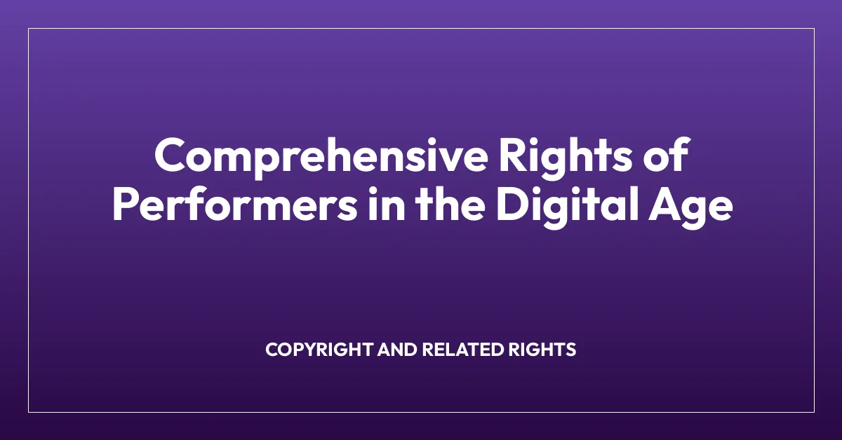 Comprehensive Rights of Performers in the Digital Age