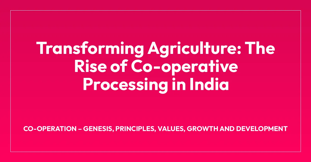 Transforming Agriculture: The Rise of Co-operative Processing in India