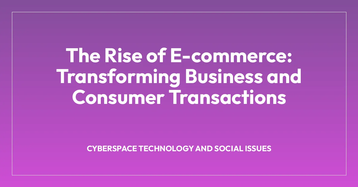 The Rise of E-commerce: Transforming Business and Consumer Transactions