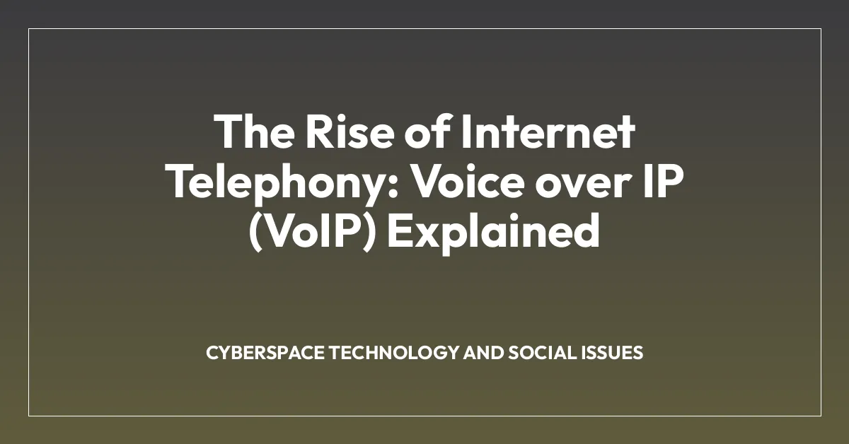 The Rise of Internet Telephony: Voice over IP (VoIP) Explained