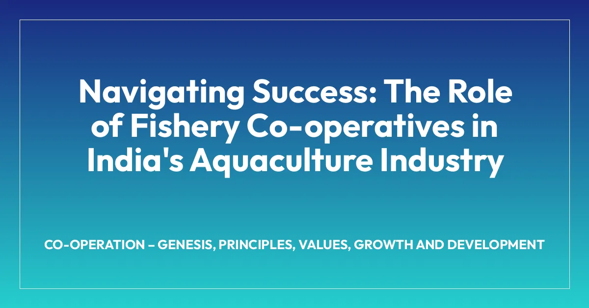 Navigating Success: The Role of Fishery Co-operatives in India’s Aquaculture Industry