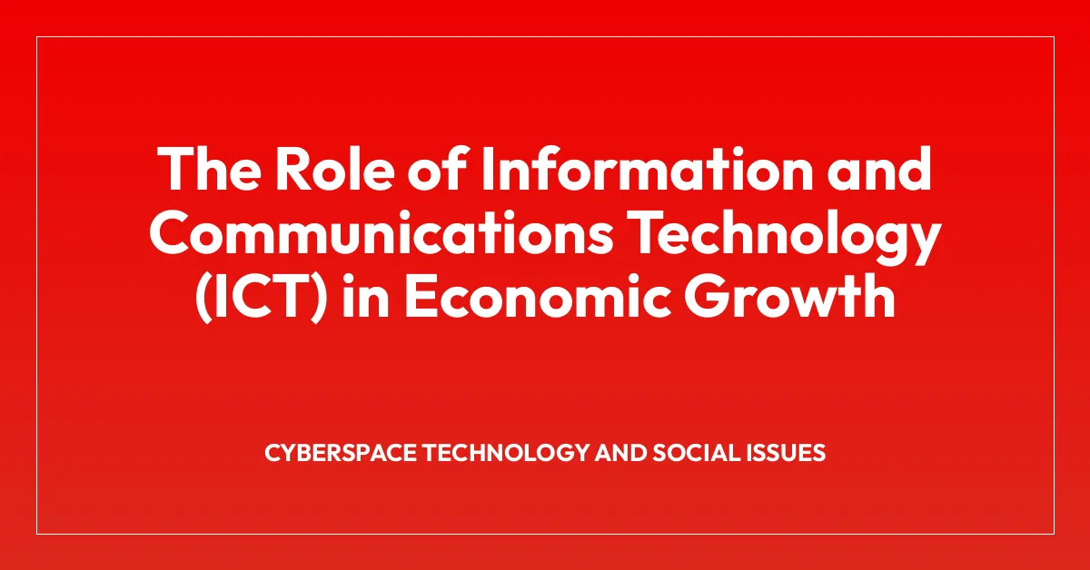 The Role of Information and Communications Technology (ICT) in Economic Growth