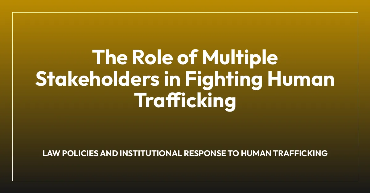 The Role of Multiple Stakeholders in Fighting Human Trafficking