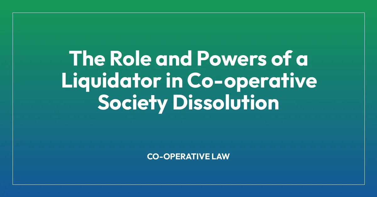 The Role and Powers of a Liquidator in Co-operative Society Dissolution