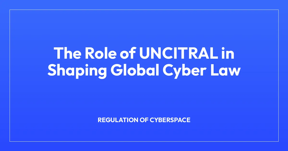 The Role of UNCITRAL in Shaping Global Cyber Law