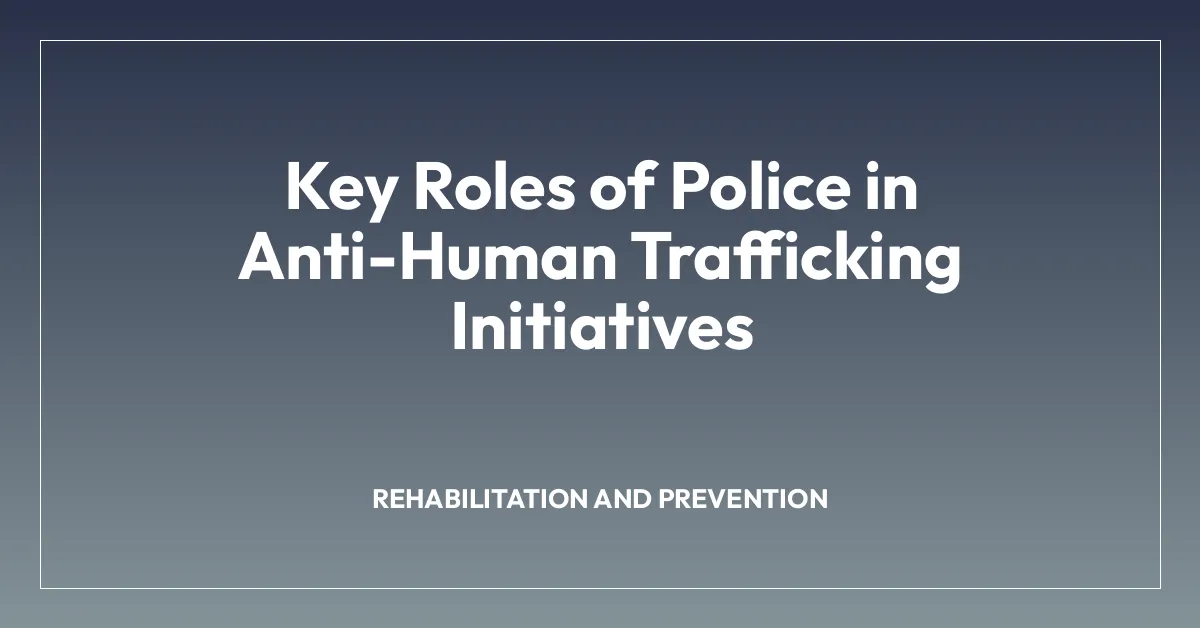 Key Roles of Police in Anti-Human Trafficking Initiatives