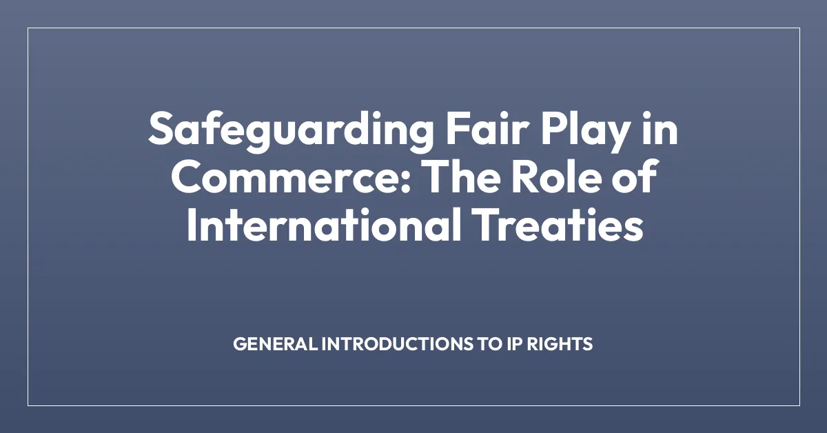 Safeguarding Fair Play in Commerce: The Role of International Treaties