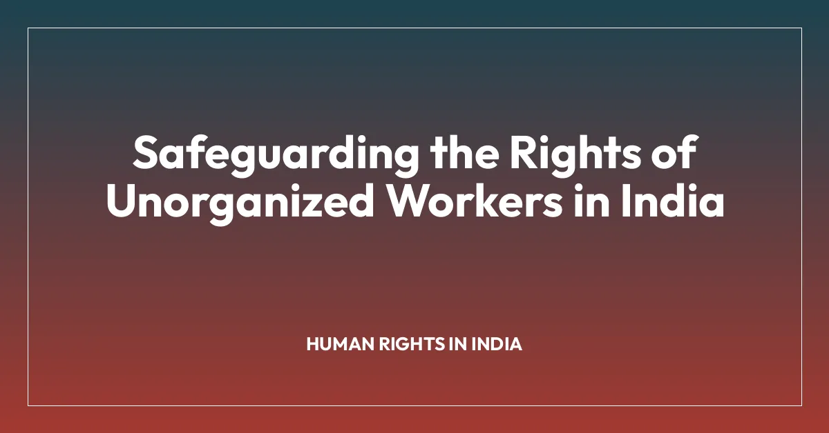 Safeguarding the Rights of Unorganized Workers in India