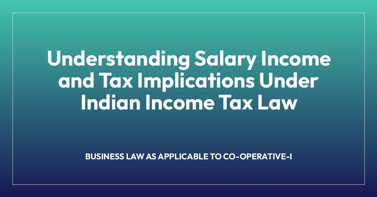 Understanding Salary Income and Tax Implications Under Indian Income Tax Law