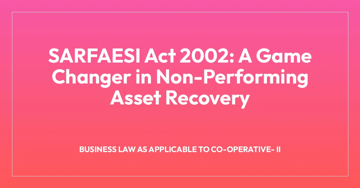 SARFAESI Act 2002: A Game Changer in Non-Performing Asset Recovery