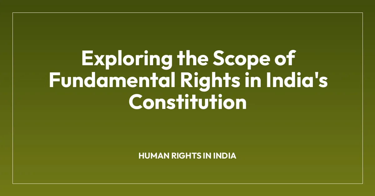 Exploring the Scope of Fundamental Rights in India’s Constitution