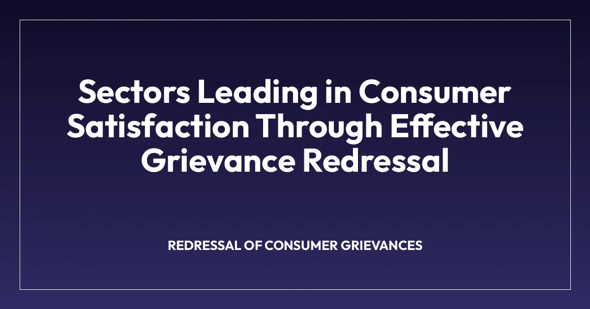 Sectors Leading in Consumer Satisfaction Through Effective Grievance Redressal