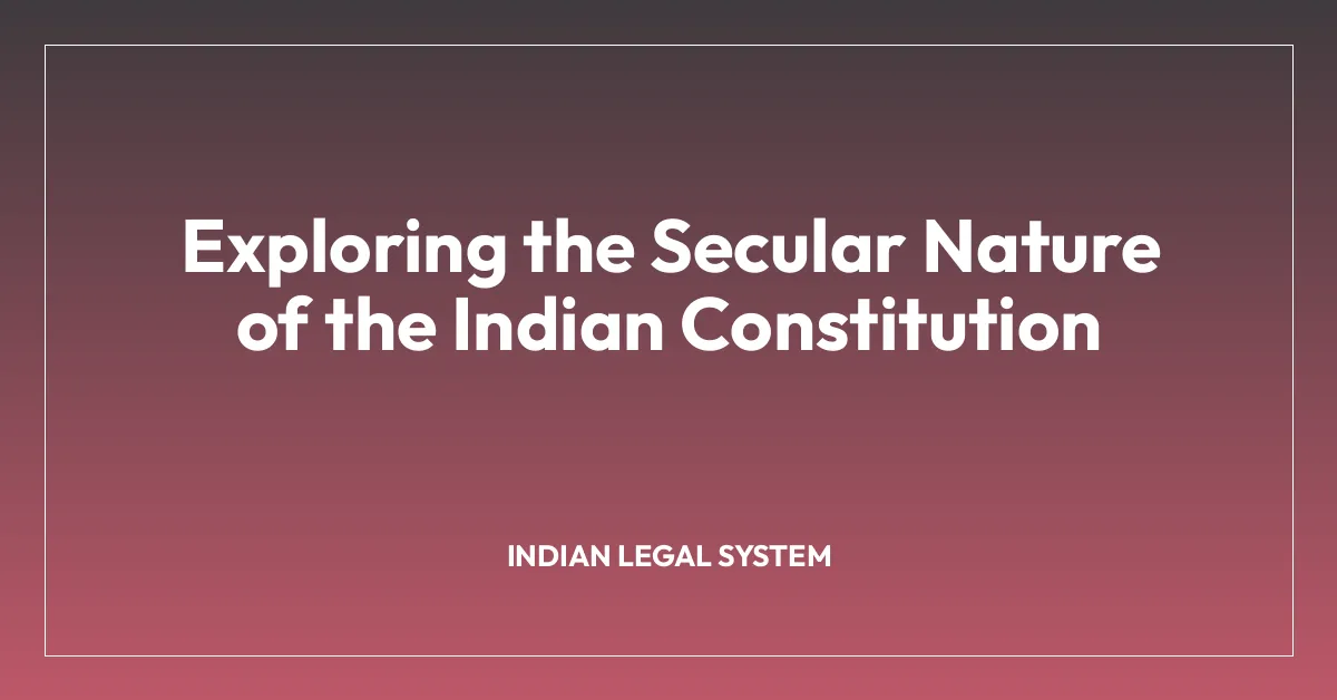 Exploring the Secular Nature of the Indian Constitution