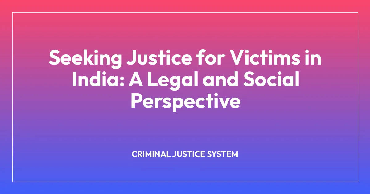 Seeking Justice for Victims in India: A Legal and Social Perspective