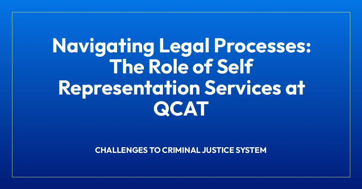 Navigating Legal Processes: The Role of Self Representation Services at QCAT