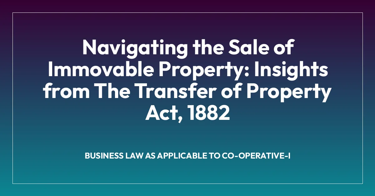 Navigating the Sale of Immovable Property: Insights from The Transfer of Property Act, 1882