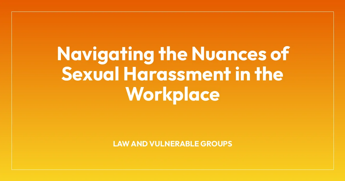 Navigating the Nuances of Sexual Harassment in the Workplace