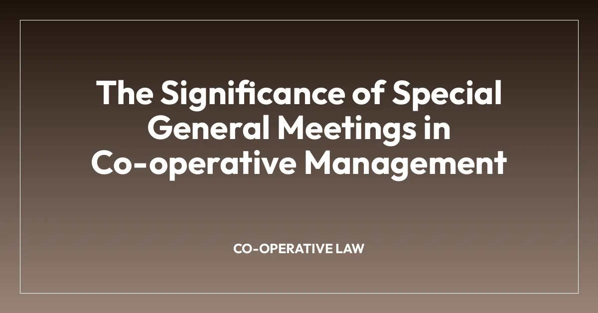 The Significance of Special General Meetings in Co-operative Management