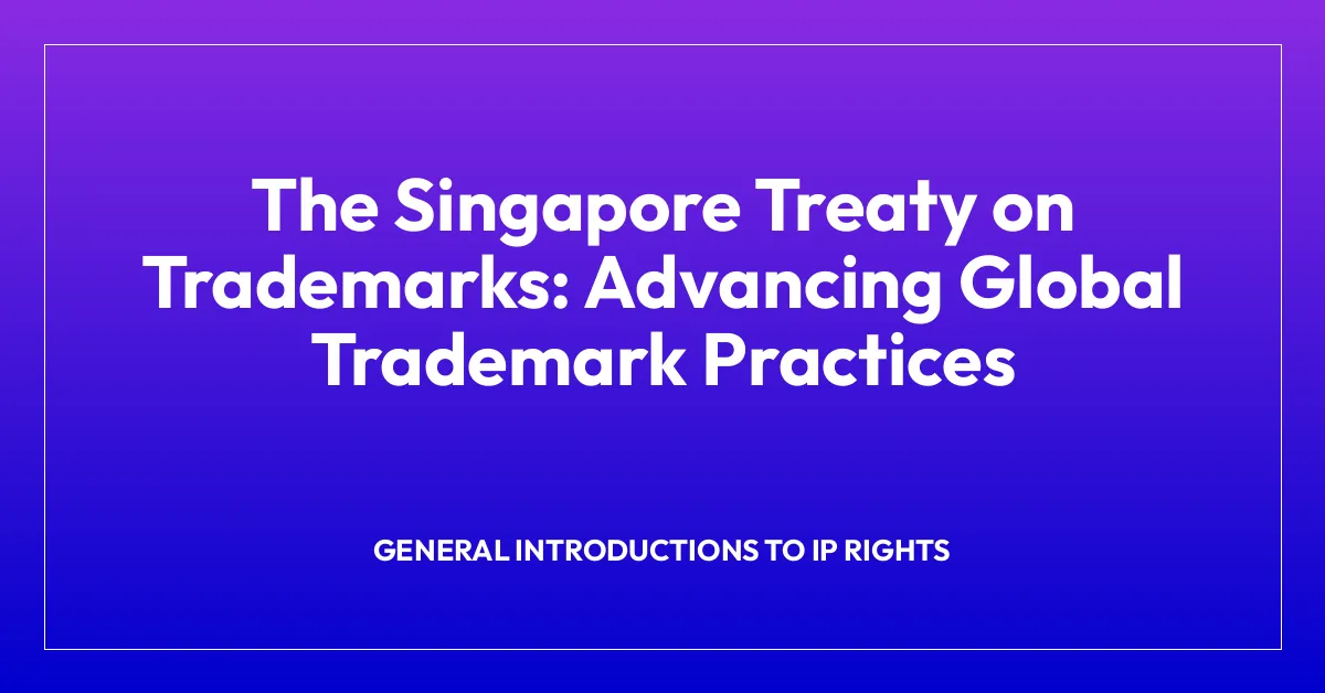 The Singapore Treaty on Trademarks: Advancing Global Trademark Practices
