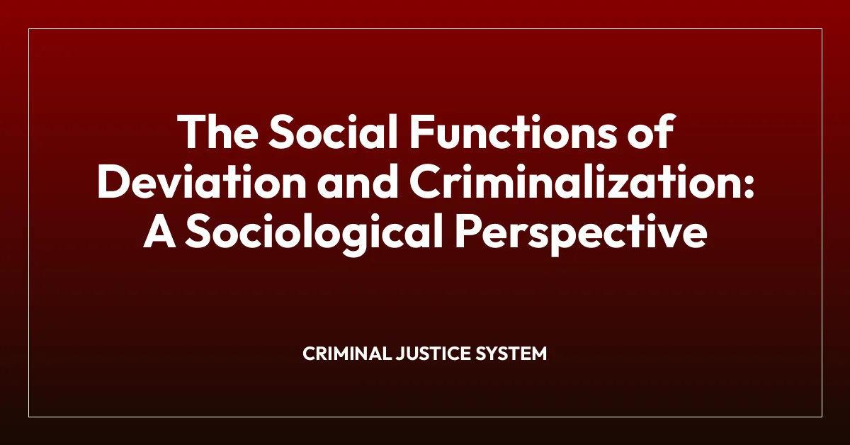The Social Functions of Deviation and Criminalization: A Sociological Perspective