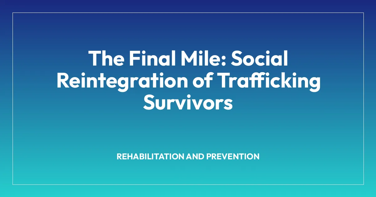The Final Mile: Social Reintegration of Trafficking Survivors