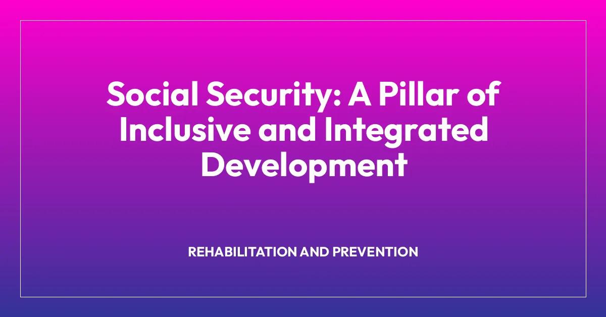 Social Security: A Pillar of Inclusive and Integrated Development