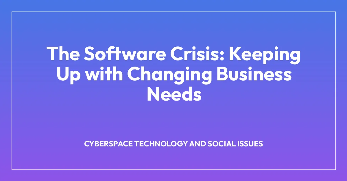 The Software Crisis: Keeping Up with Changing Business Needs