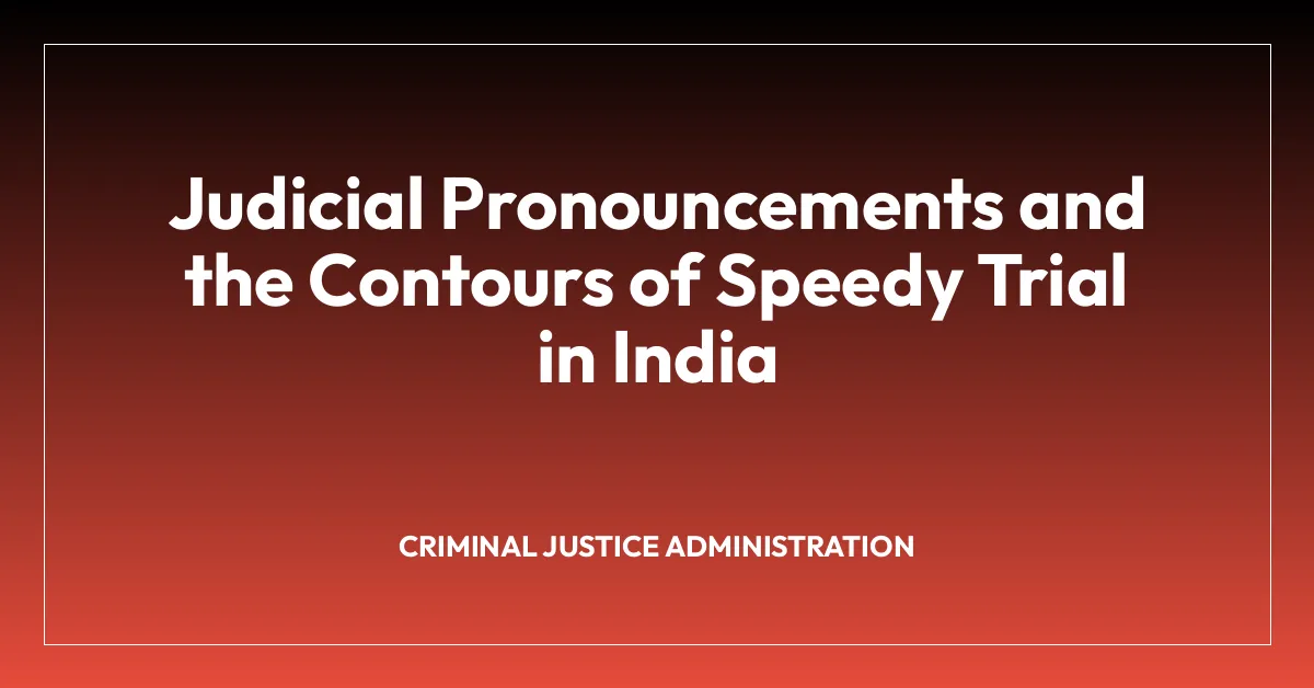 Judicial Pronouncements and the Contours of Speedy Trial in India