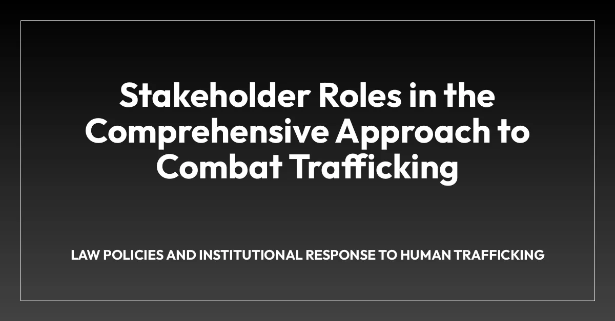 Stakeholder Roles in the Comprehensive Approach to Combat Trafficking