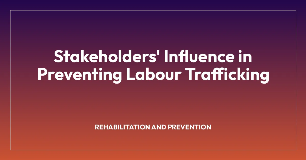 Stakeholders’ Influence in Preventing Labour Trafficking