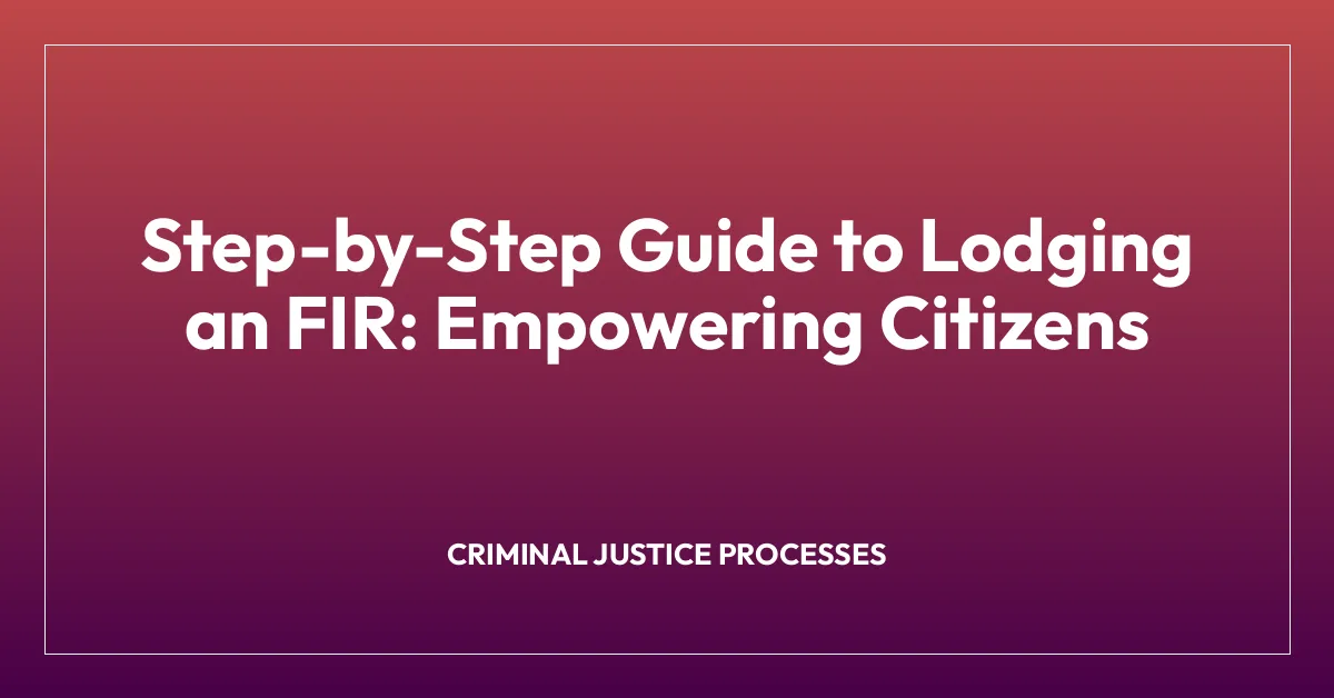 Step-by-Step Guide to Lodging an FIR: Empowering Citizens