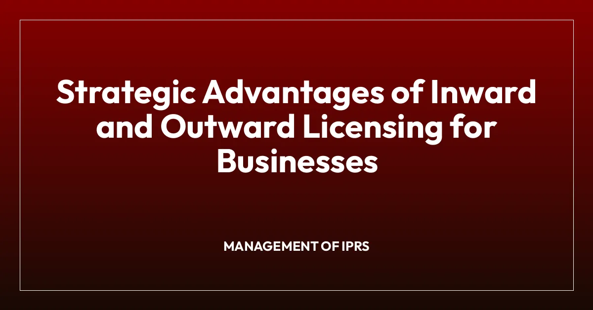 Strategic Advantages of Inward and Outward Licensing for Businesses