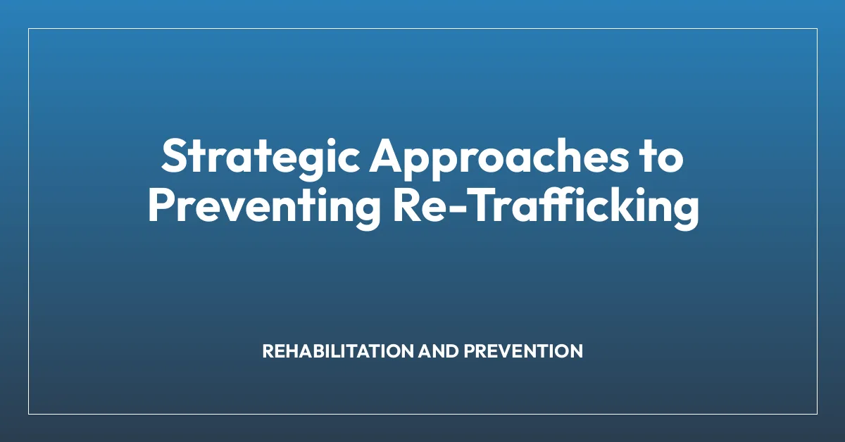 Strategic Approaches to Preventing Re-Trafficking